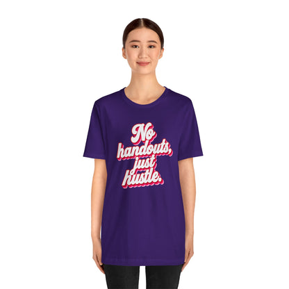 No handouts, just hustle. T-shirt