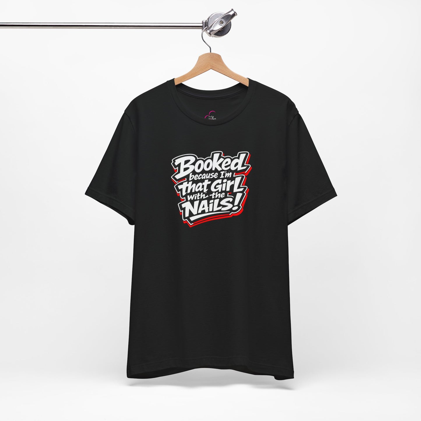 Booked because I'm that girl with the nails T-shirt