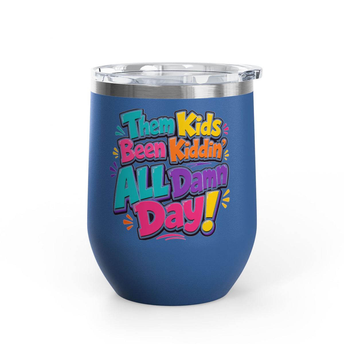 Them kids been kiddin all damn day! Wine Tumbler