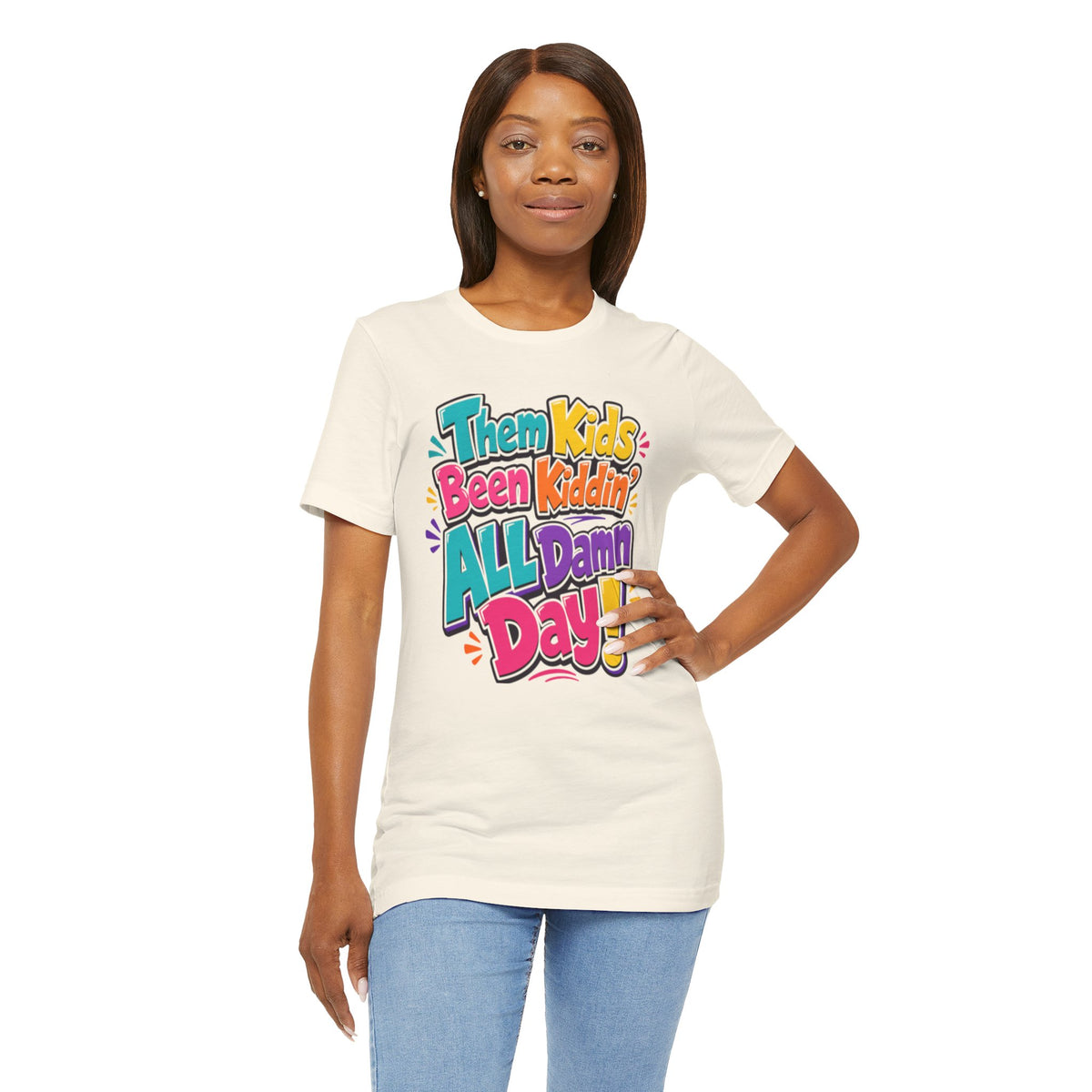 Them kids been kiddin' all damn day! T-shirt