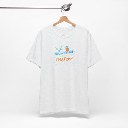 Booked solid because I'm THAT good T-shirt