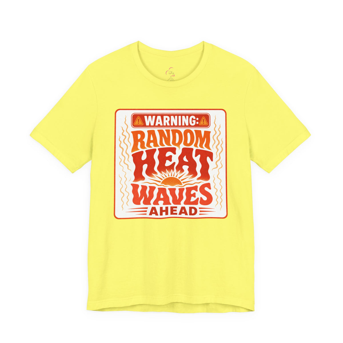 Warning: Random heat waves ahead T-shirt
