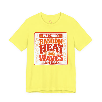 Warning: Random heat waves ahead T-shirt
