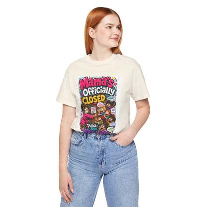 Mama's officially closed. Please see daddy T-shirt