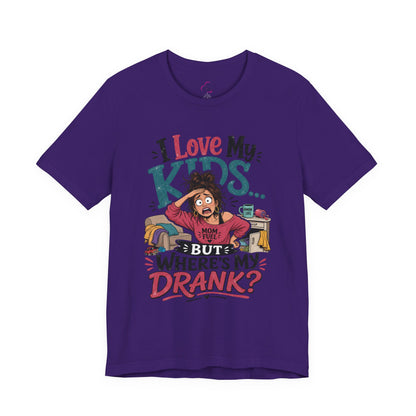 I love my kids but where's my drank? T-shirt