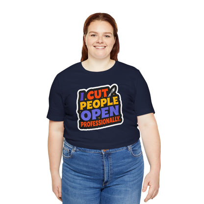 I cut people open professionally T-shirt