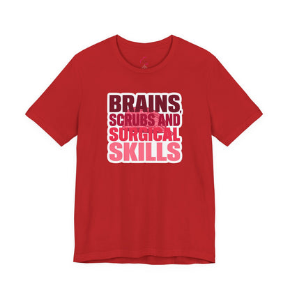 Brains, scrubs and surgical skills pink T-shirt