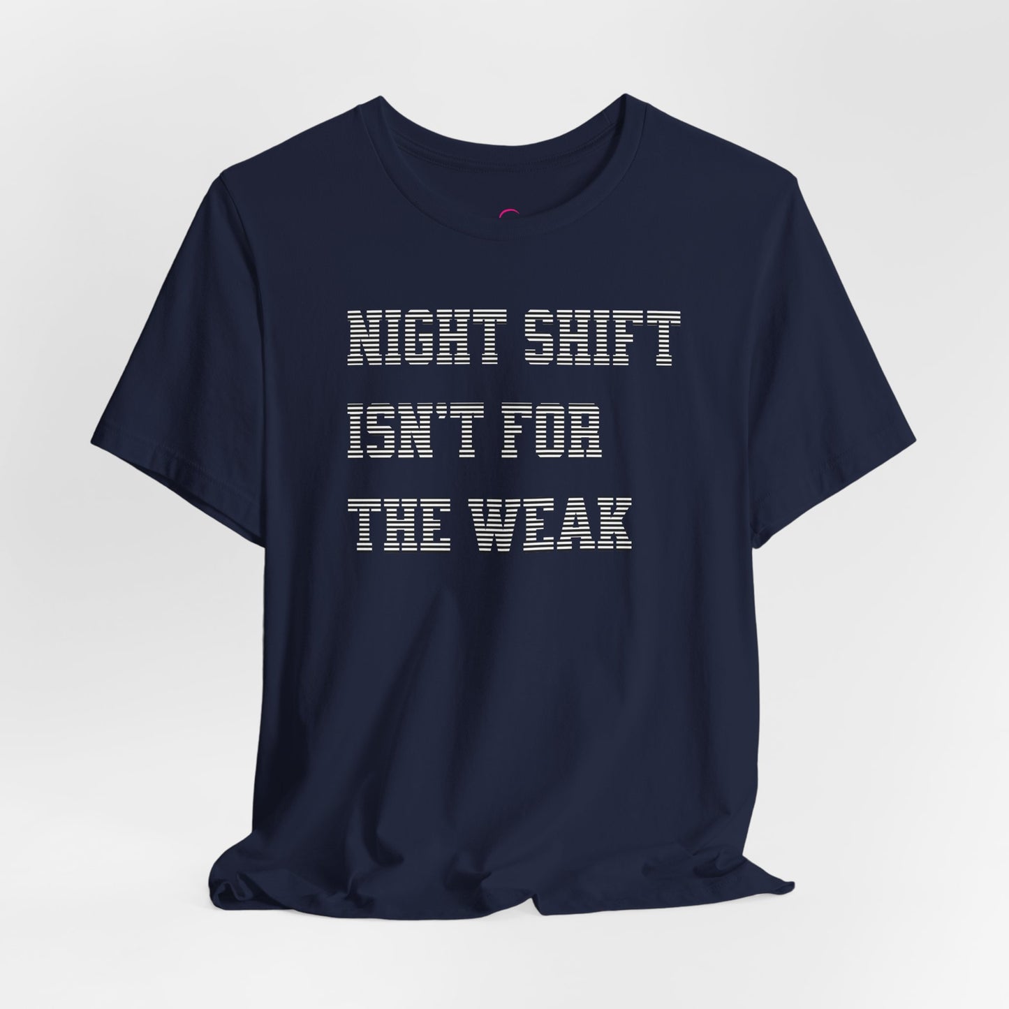 Night shift isn't for the weak T-shirt