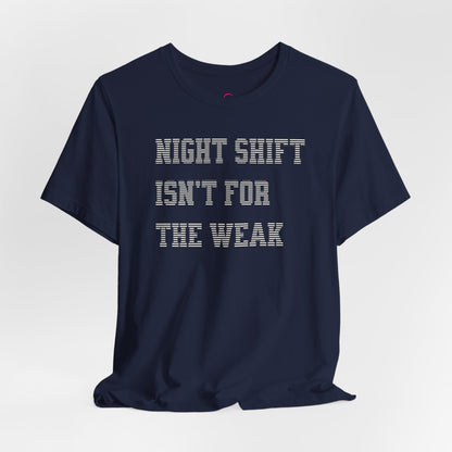 Night shift isn't for the weak T-shirt