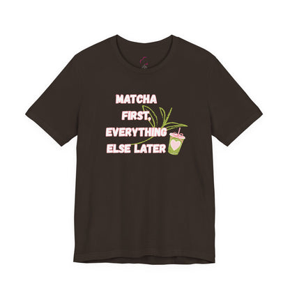 Matcha First, Everything Else Later T-Shirt