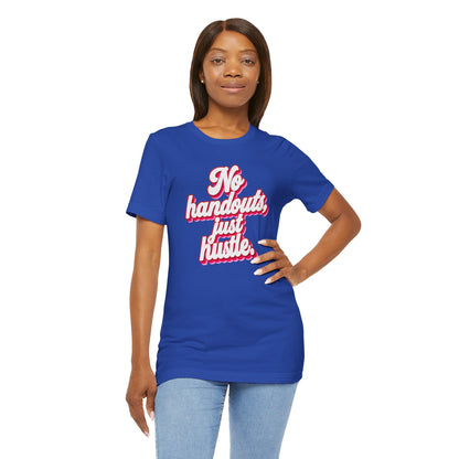 No handouts, just hustle. T-shirt