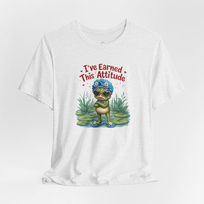 I've earned this attitude T-shirt
