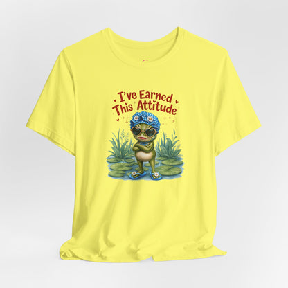 I've earned this attitude T-shirt