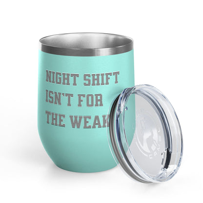 Night shift isn't for the weak Tumbler