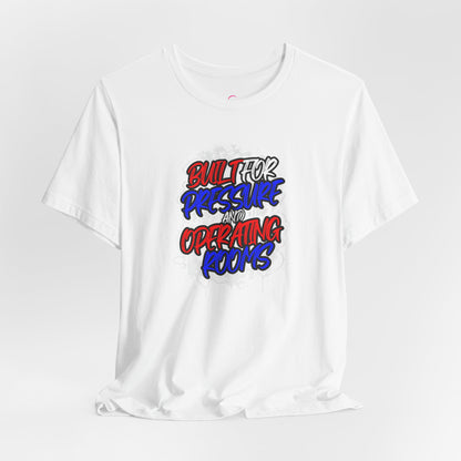 Built for pressure and operating rooms T-shirt