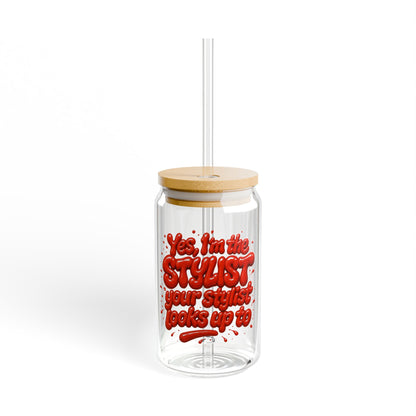Yes, I'm the STYLIST your stylist looks up to Sipper Glass