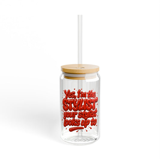 Yes, I'm the STYLIST your stylist looks up to Sipper Glass