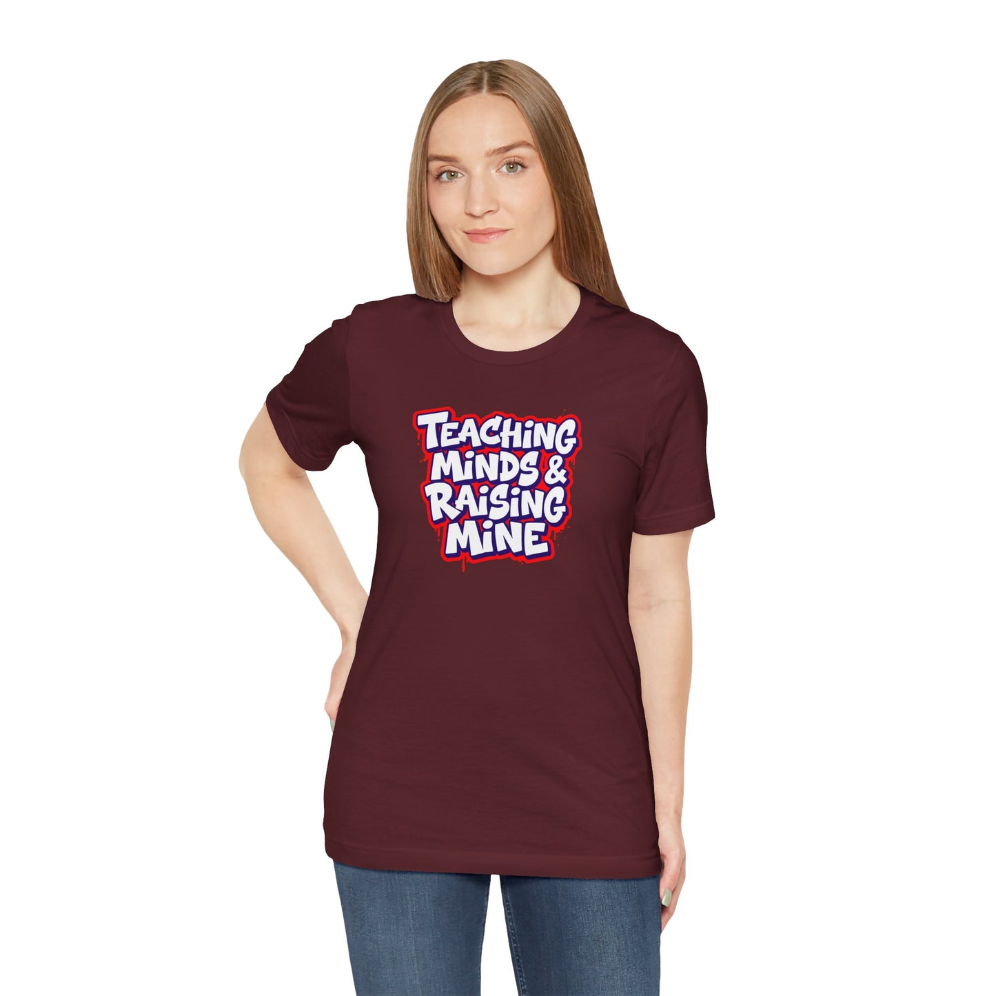 Teaching minds & raising mine T-shirt