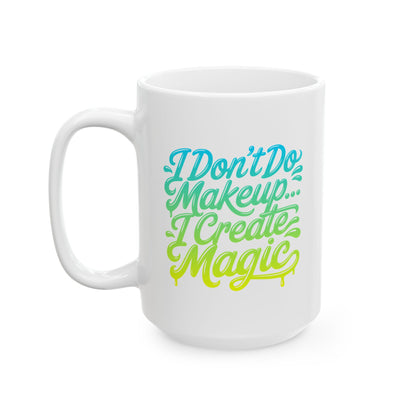 I don't do make up I create magic Mug