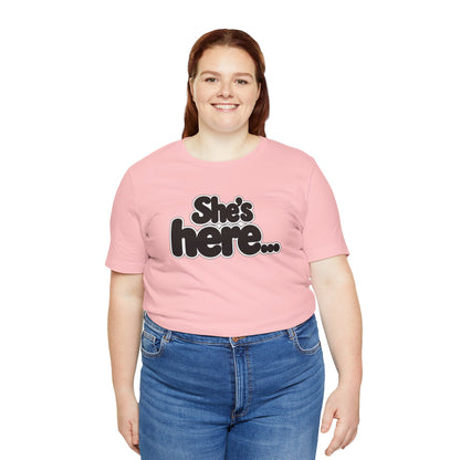 She's here T-shirt