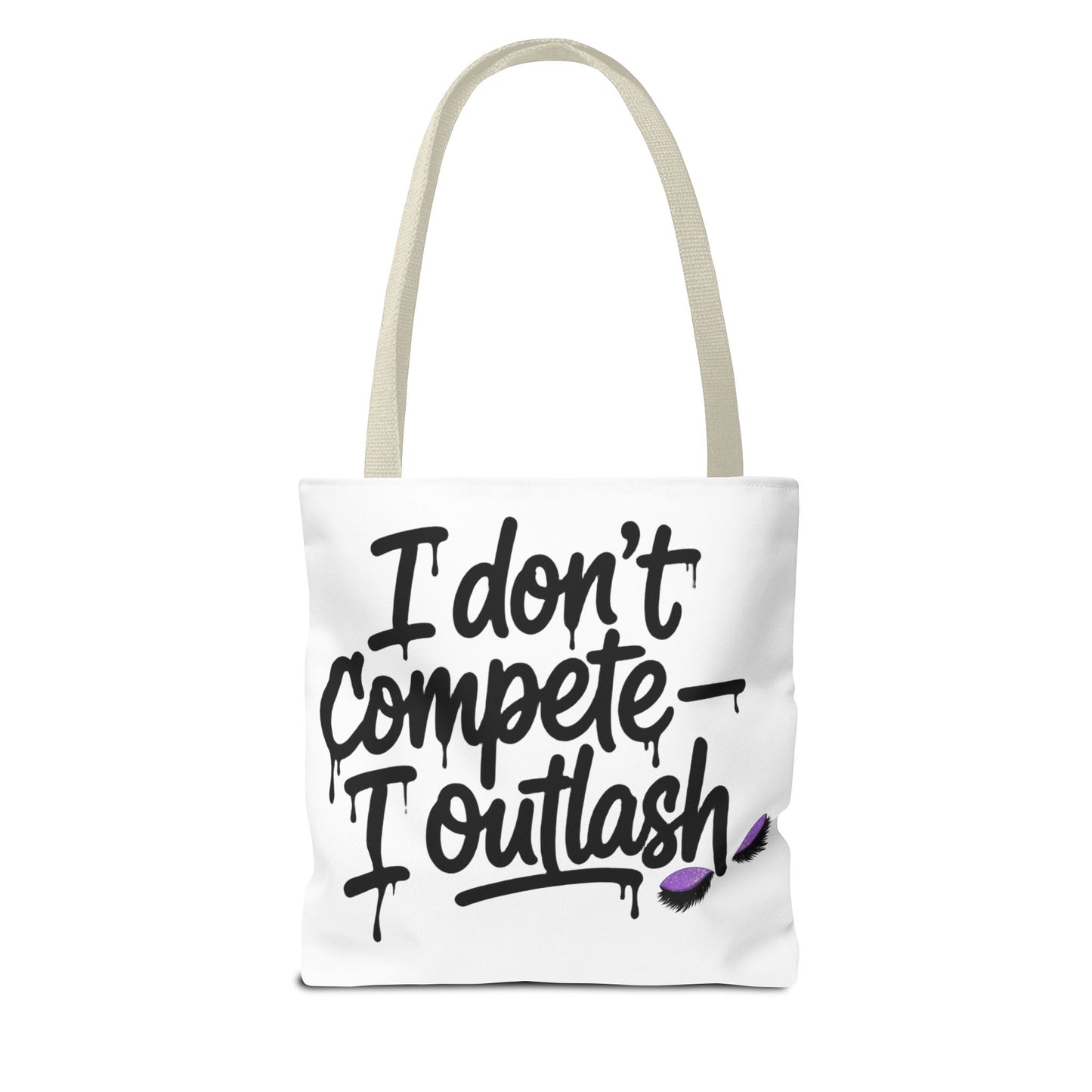 I don't compete I outlash Tote Bag