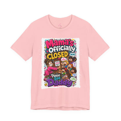 Mama's officially closed. Please see daddy T-shirt