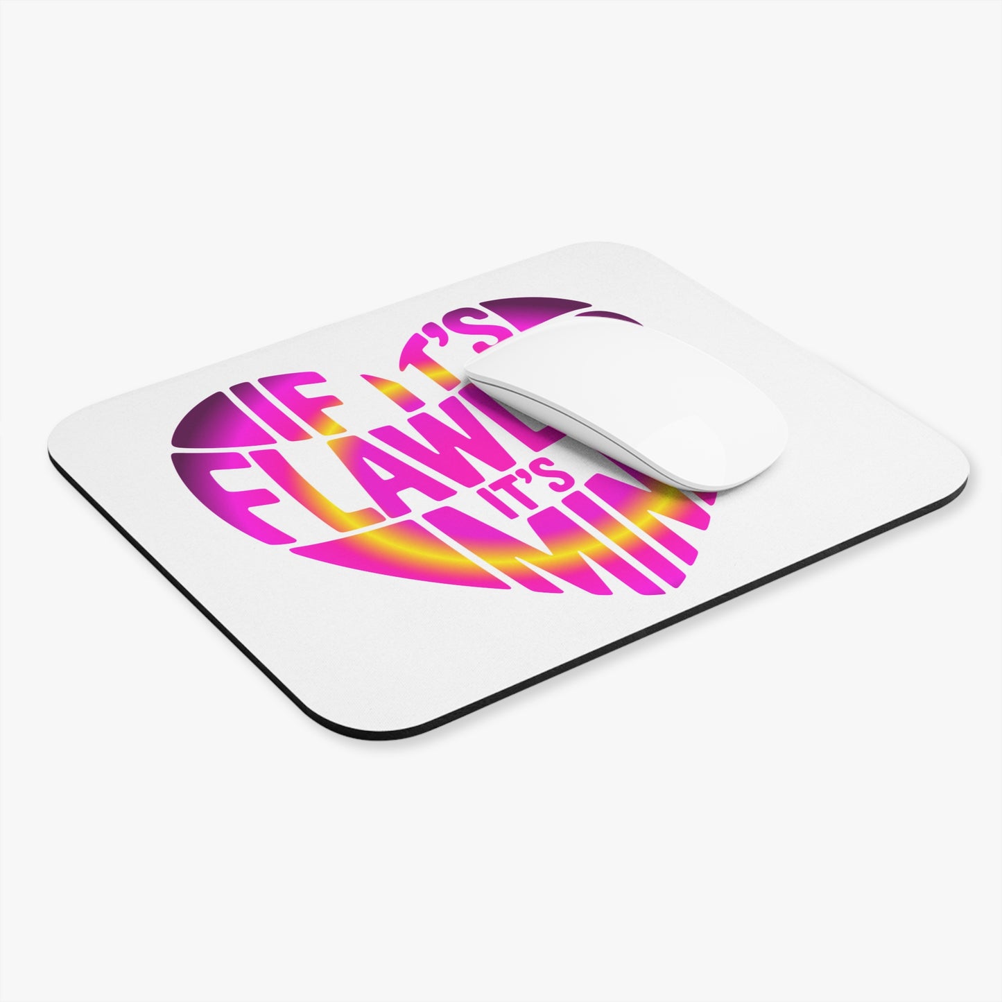 If it's flawless it's mine Mouse Pad