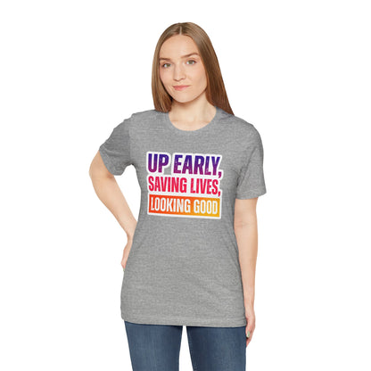 Up early, saving lives, looking good T-shirt