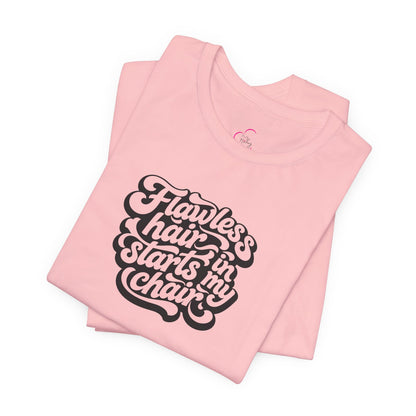 Flawless hair starts in my chair T-shirt