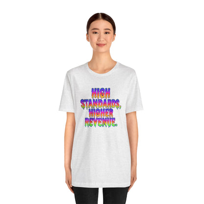 High standards, higher revenue. T-shirt
