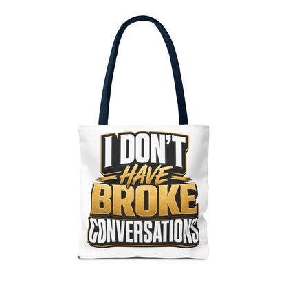 I don't have broke conversations Tote Bag
