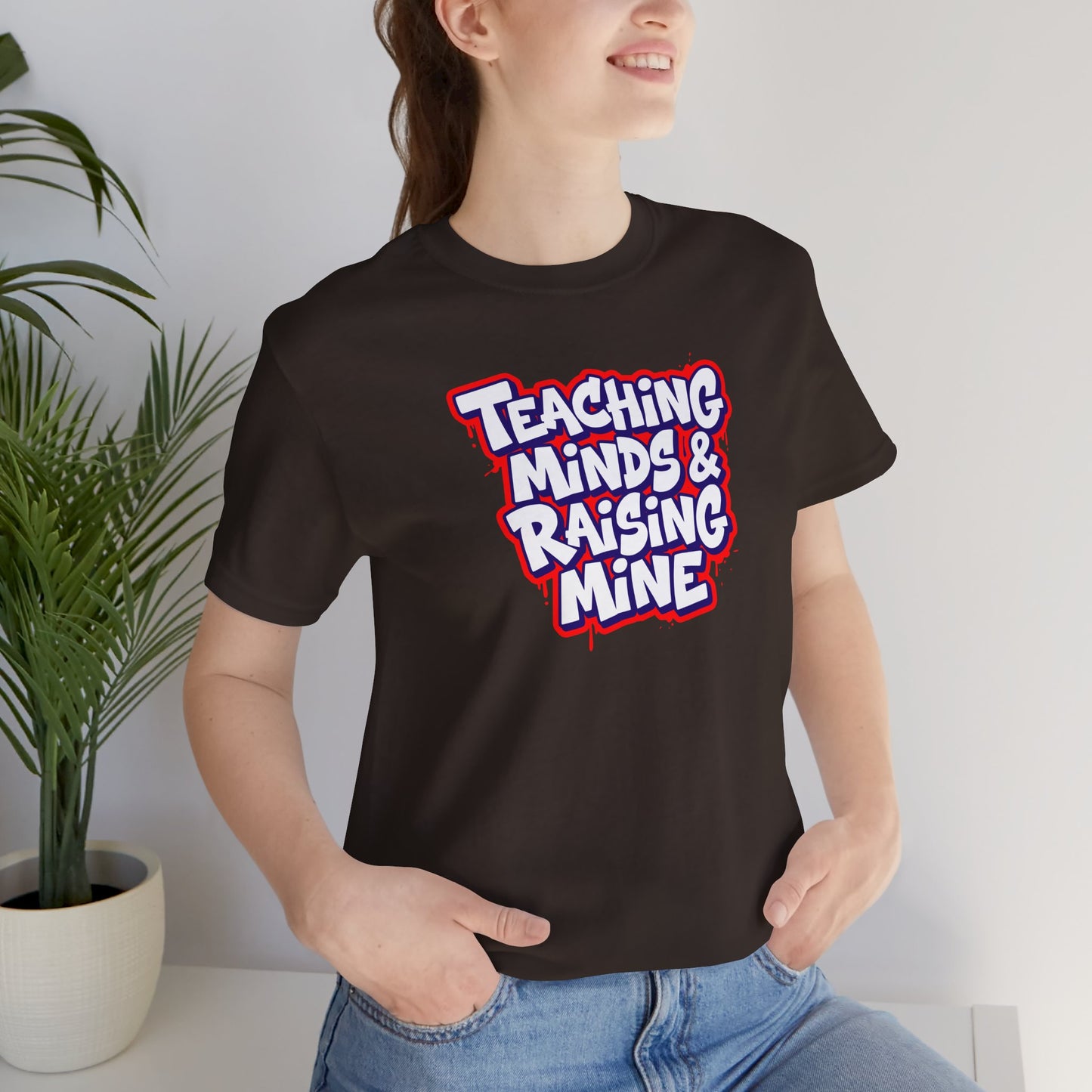Teaching minds & raising mine T-shirt