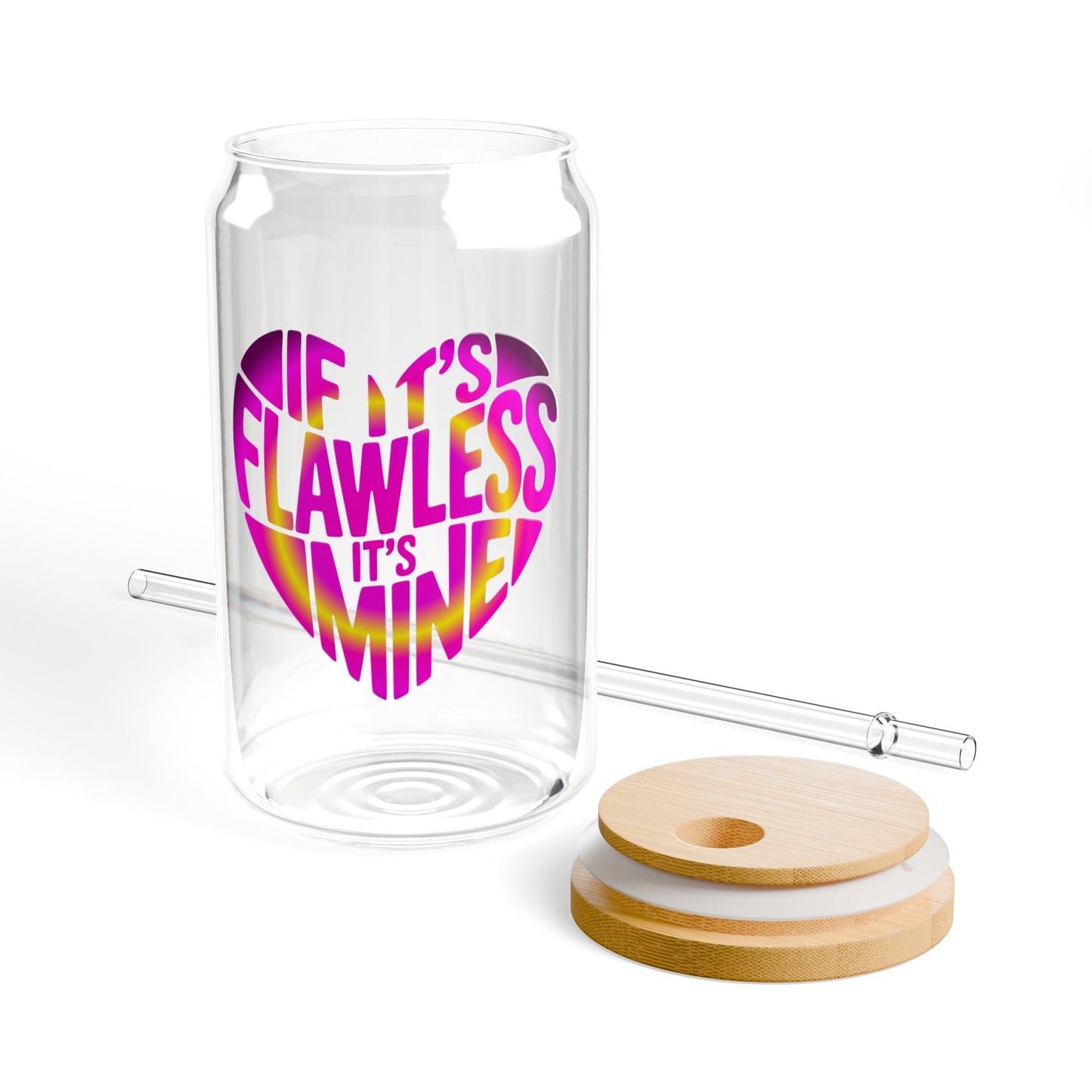 If it's flawless it's mine Sipper Glass