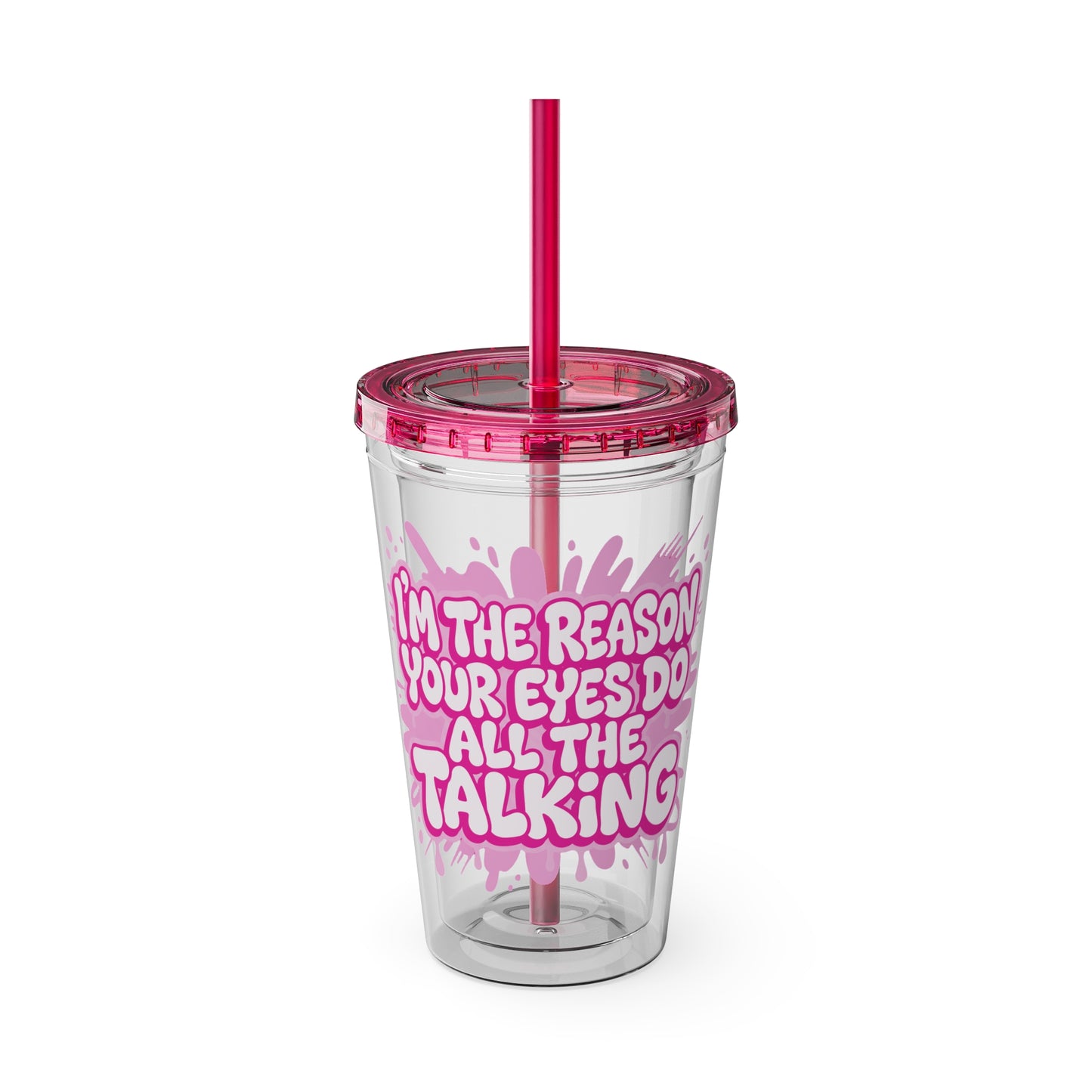 I'm the reason your eyes do all the talking Clear Insulated Cup