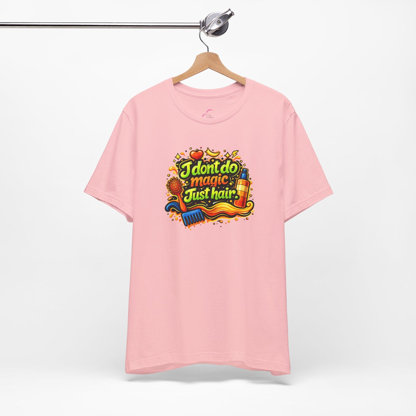 I don't do magic. Just hair T-shirt