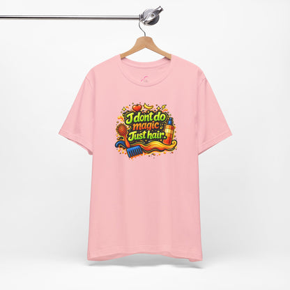 I don't do magic. Just hair T-shirt