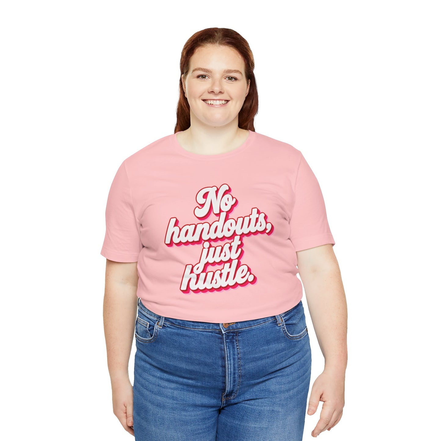 No handouts, just hustle. T-shirt