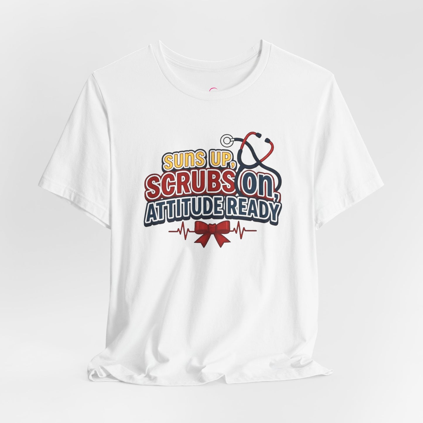 Suns up, scrubs on, attitude ready T-shirt