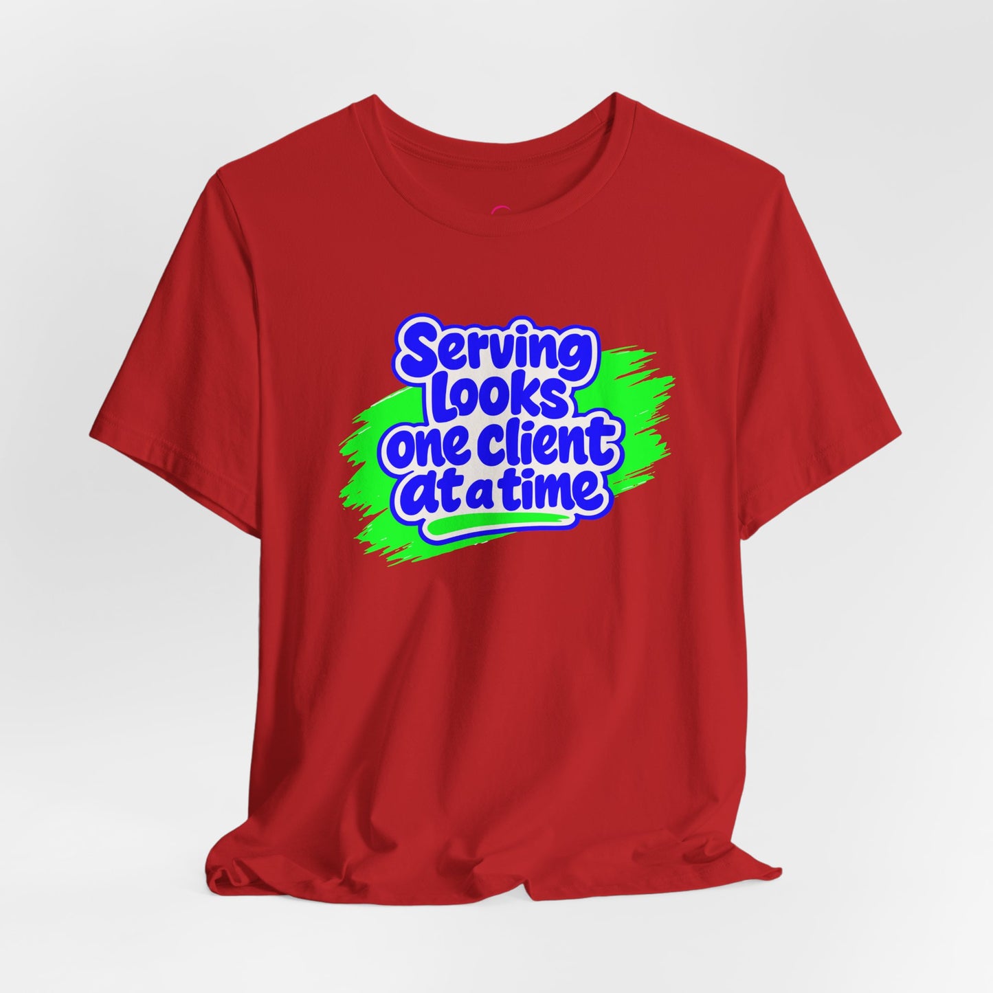 Serving looks one client at a time T-shirt