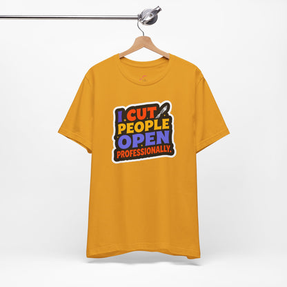 I cut people open professionally T-shirt