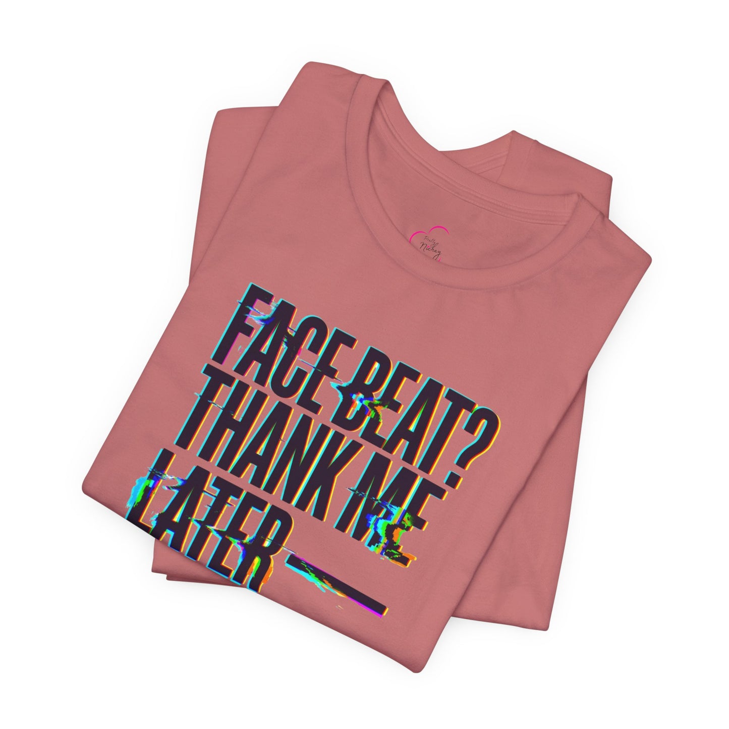 Face beat? Thank me later T-shirt