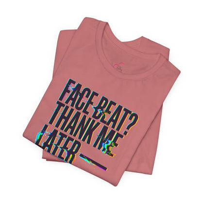 Face beat? Thank me later T-shirt