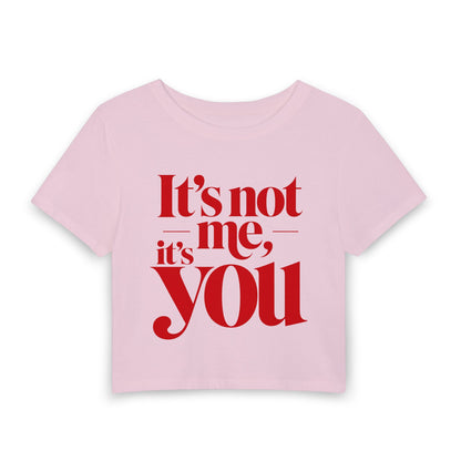 It's not me, it's you Crop Tee