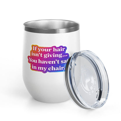 If your hair isn't giving you haven't sat in my chair Tumbler