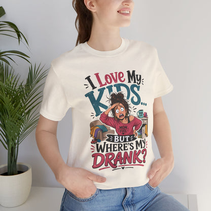 I love my kids but where's my drank? T-shirt