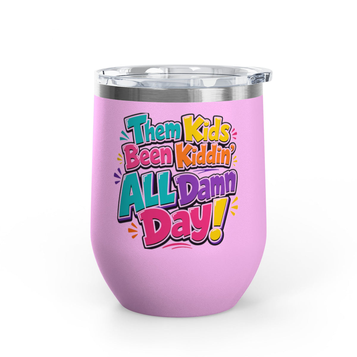 Them kids been kiddin all damn day! Wine Tumbler