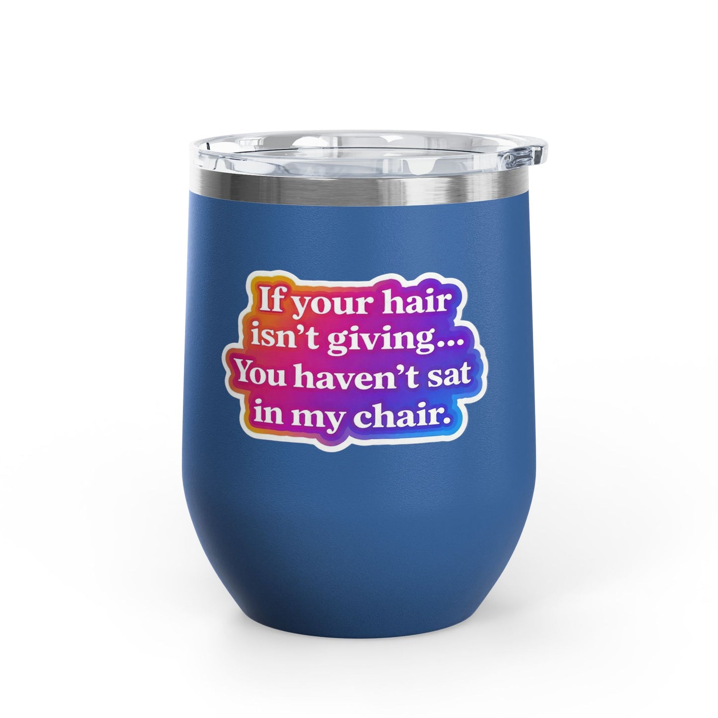 If your hair isn't giving you haven't sat in my chair Tumbler