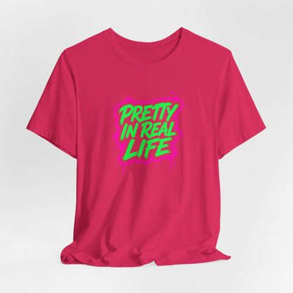 Pretty in real life T-shirt