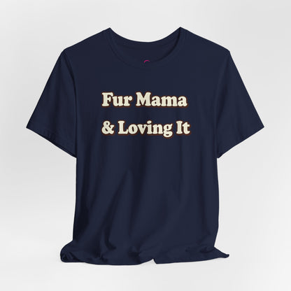 Fur mama & loving it T-shirt