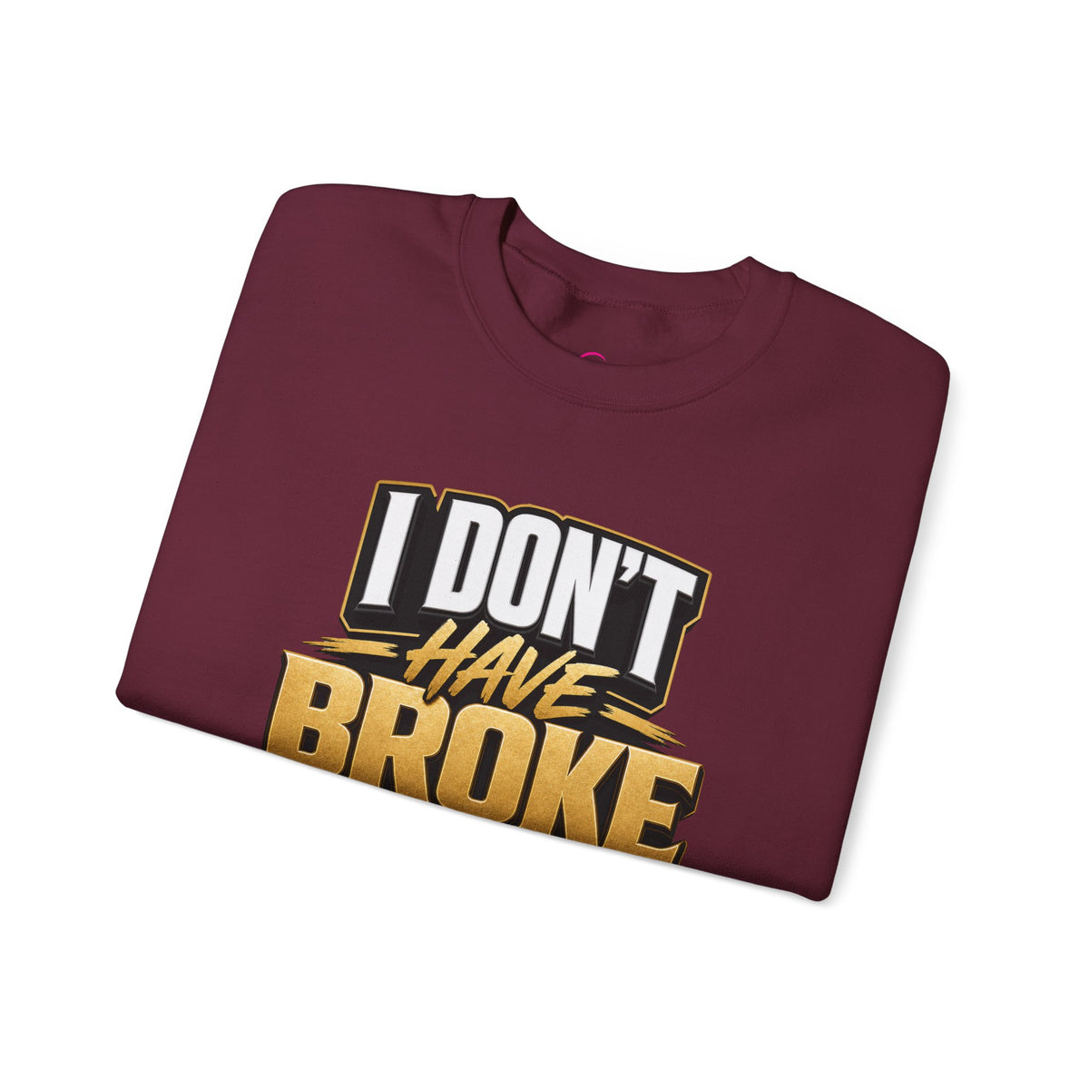 Copy of I don't have broke conversations Sweatshirt
